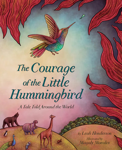The Courage of the Little Hummingbird - Leah Henderson, Magaly Morales