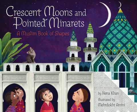 Crescent Moons and Pointed Minarets - Hena Khan, Mehrdokht Amini
